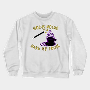 Hocus pocus make me focus magic coffee wizard Crewneck Sweatshirt